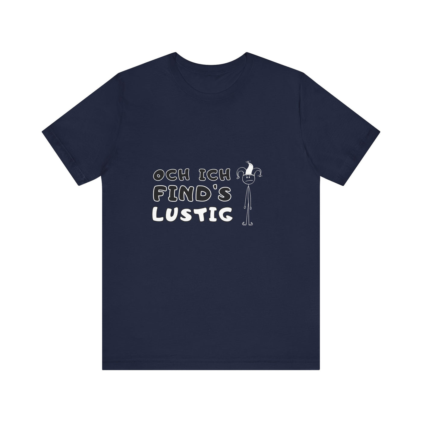 Och ich find's lustig - Unisex T-Shirt,