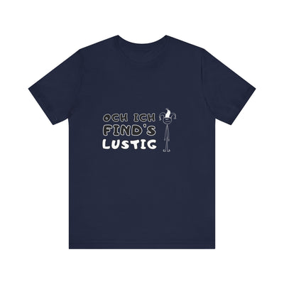 Och ich find's lustig - Unisex T-Shirt,