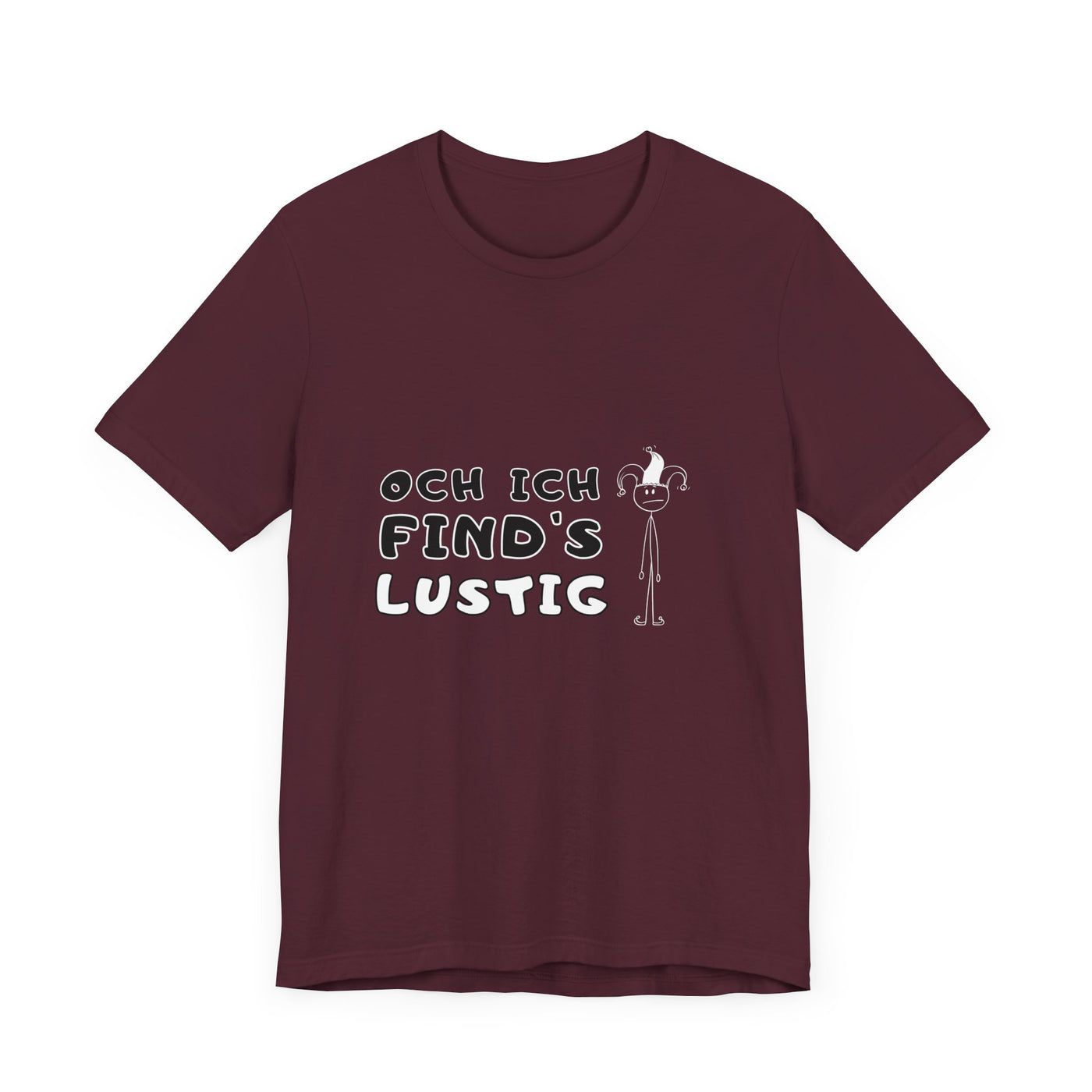 Och ich find's lustig - Unisex T-Shirt,