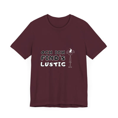 Och ich find's lustig - Unisex T-Shirt,