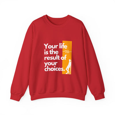 Sweatshirt - "Your Life is the Result of Your Choices"