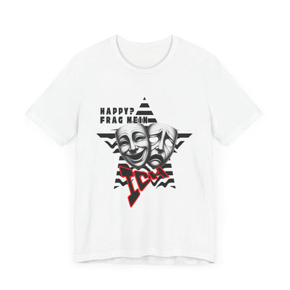 Happy? Frag Mein Ich! Unisex  Shirt