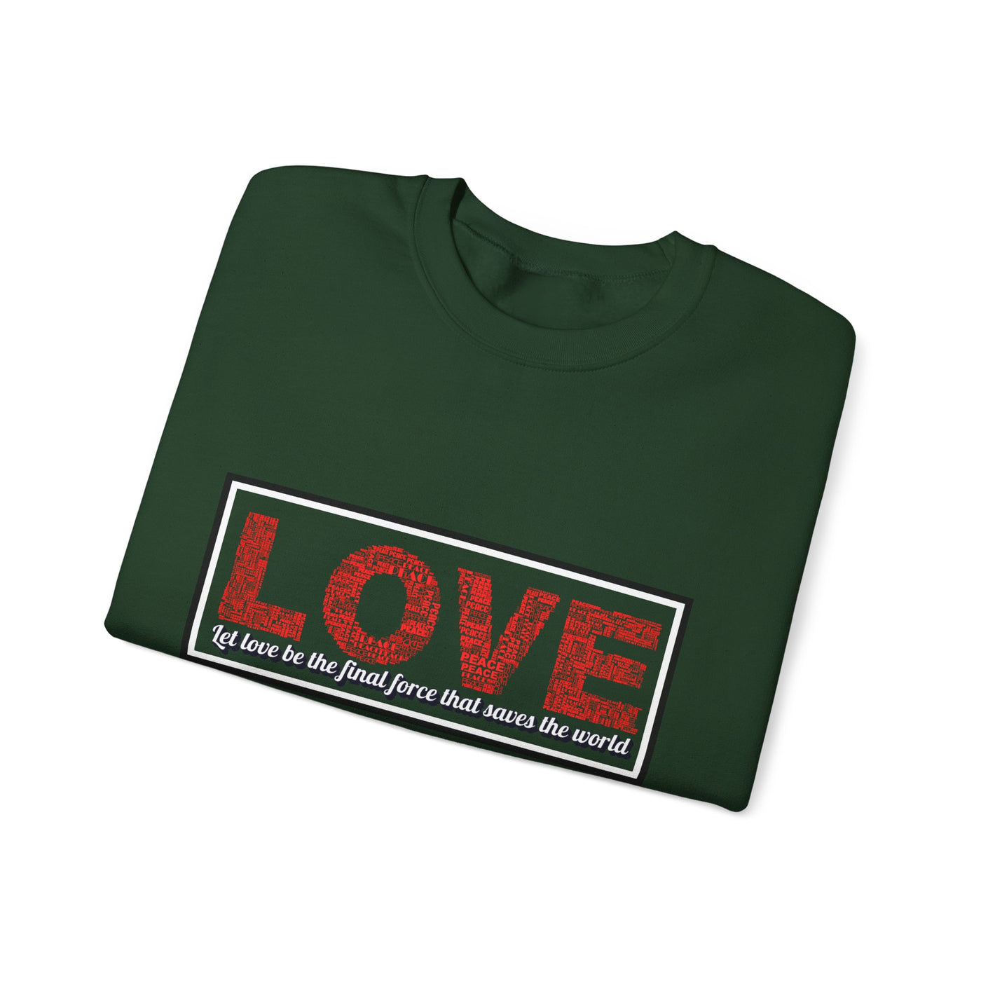 Unisex Love Sweatshirt Let love be the final force that saves the world