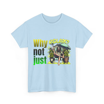 Shirt Why not just relax? The ultimate Raggae shirt