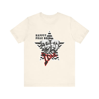 Happy? Frag Mein Ich! Unisex  Shirt