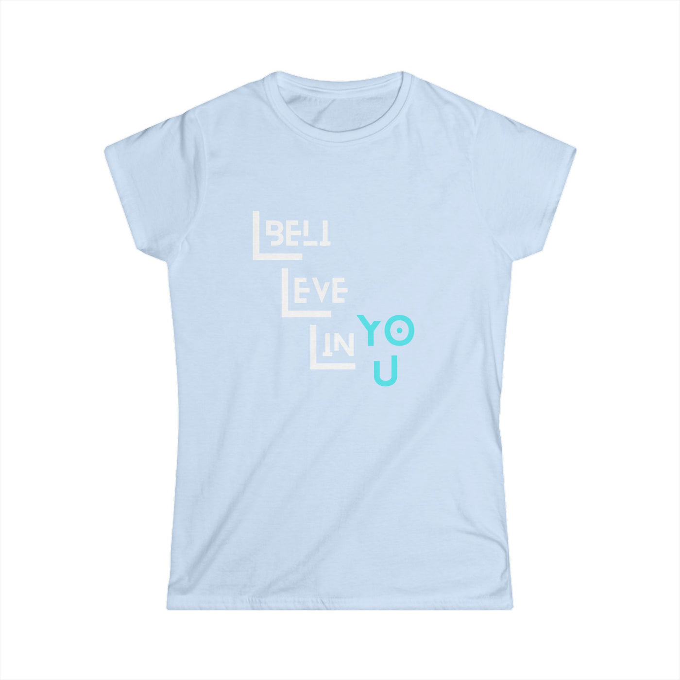 Inspirational Women's Softstyle Tee - 'Believe in You'
