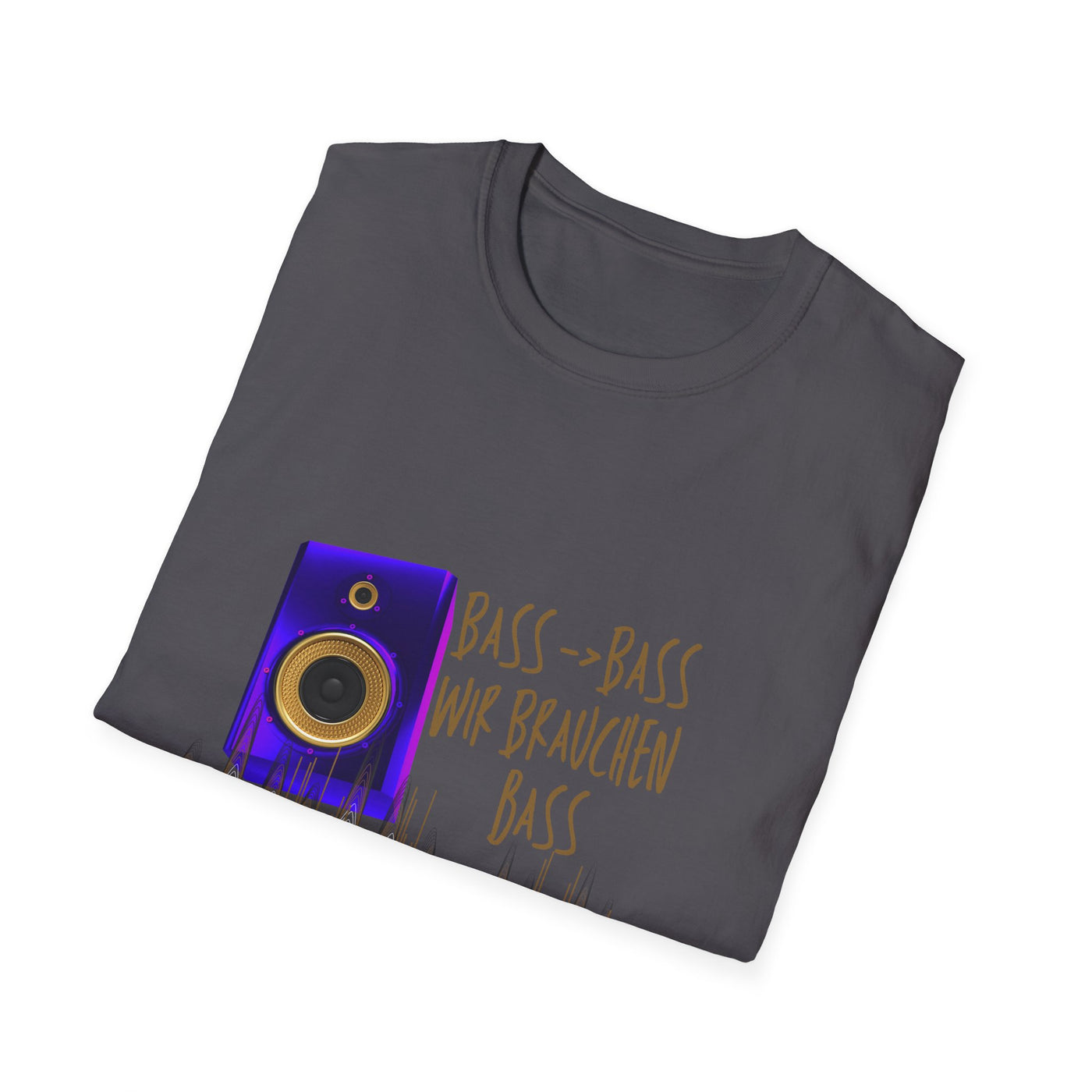 Bass-Bass- Wir brauchen Bass Unisex Shirt