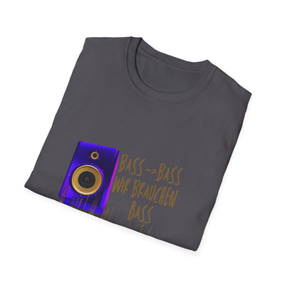 Bass-Bass- Wir brauchen Bass Unisex Shirt