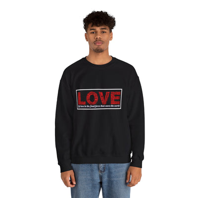 Unisex Love Sweatshirt Let love be the final force that saves the world