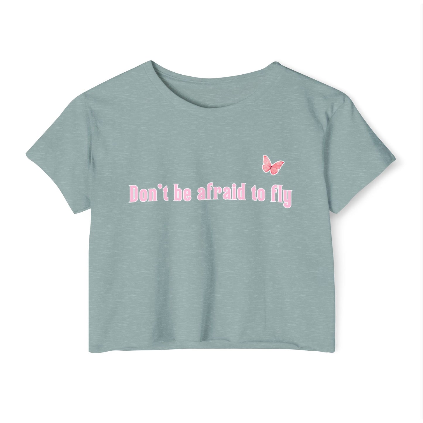 Dont be afraid to fly - Crop Top
