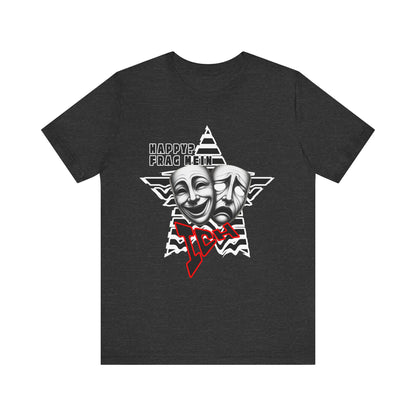 Happy? Frag Mein Ich! Unisex  Shirt