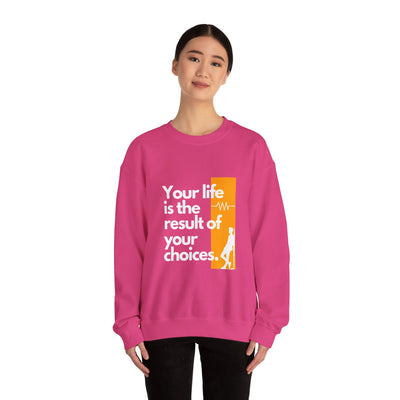 Sweatshirt - "Your Life is the Result of Your Choices"