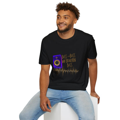 Bass-Bass- Wir brauchen Bass Unisex Shirt