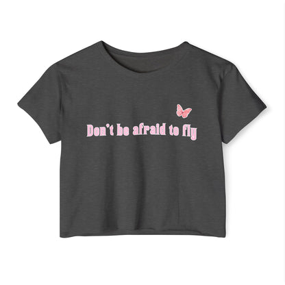 Dont be afraid to fly - Crop Top