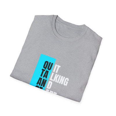Unisex T-Shirt - Quit talking and start doing - Never give up...