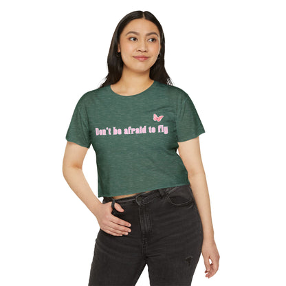 Dont be afraid to fly - Crop Top