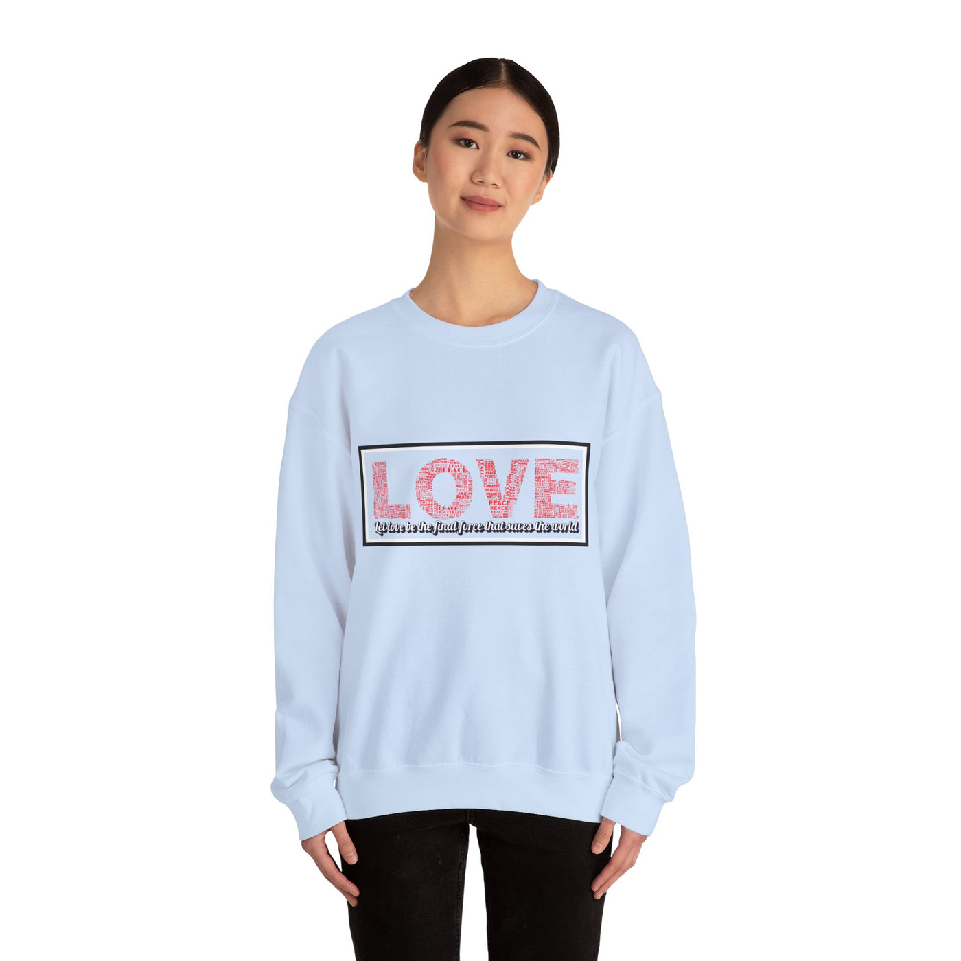 Unisex Love Sweatshirt Let love be the final force that saves the world