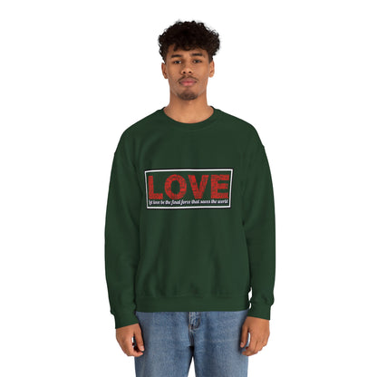 Unisex Love Sweatshirt Let love be the final force that saves the world