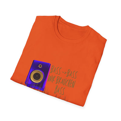Bass-Bass- Wir brauchen Bass Unisex Shirt