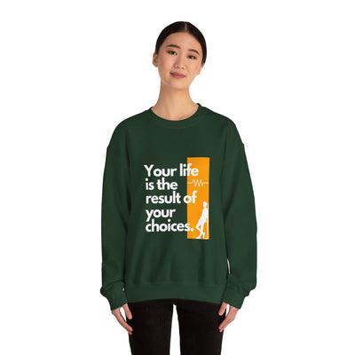 Sweatshirt - "Your Life is the Result of Your Choices"