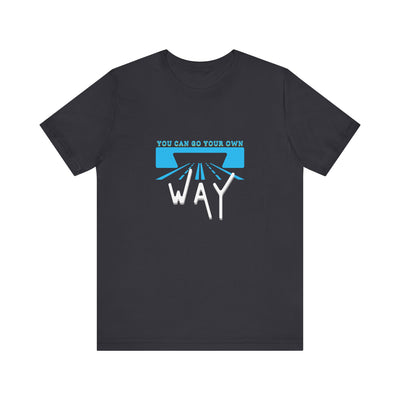 You Can Go Your Own Way T-Shirt