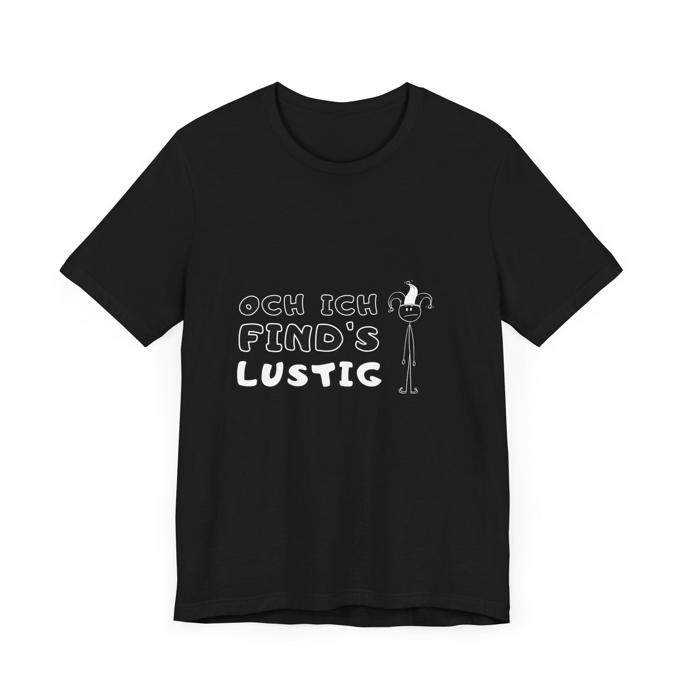Och ich find's lustig - Unisex T-Shirt,