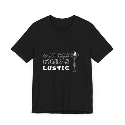 Och ich find's lustig - Unisex T-Shirt,