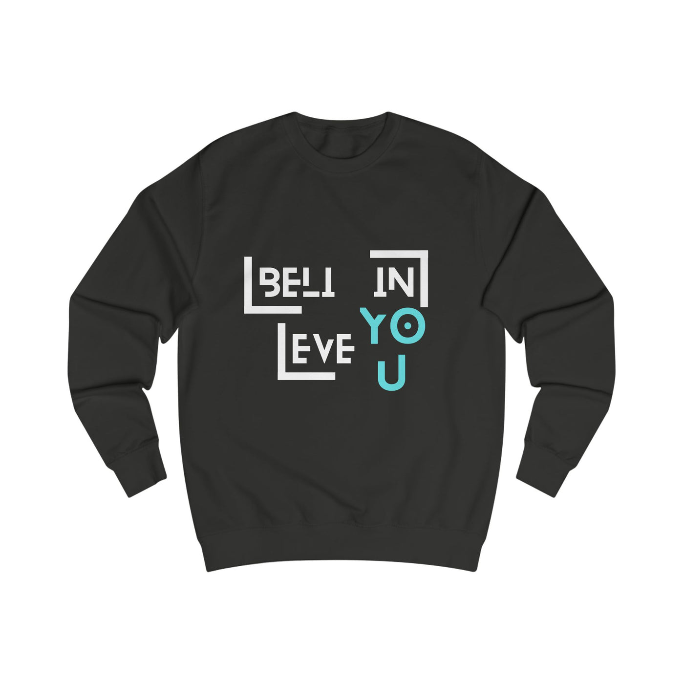 Unisex Sweatshirt with "Believe in You" Design - Motivational Apparel for Everyday Inspiration