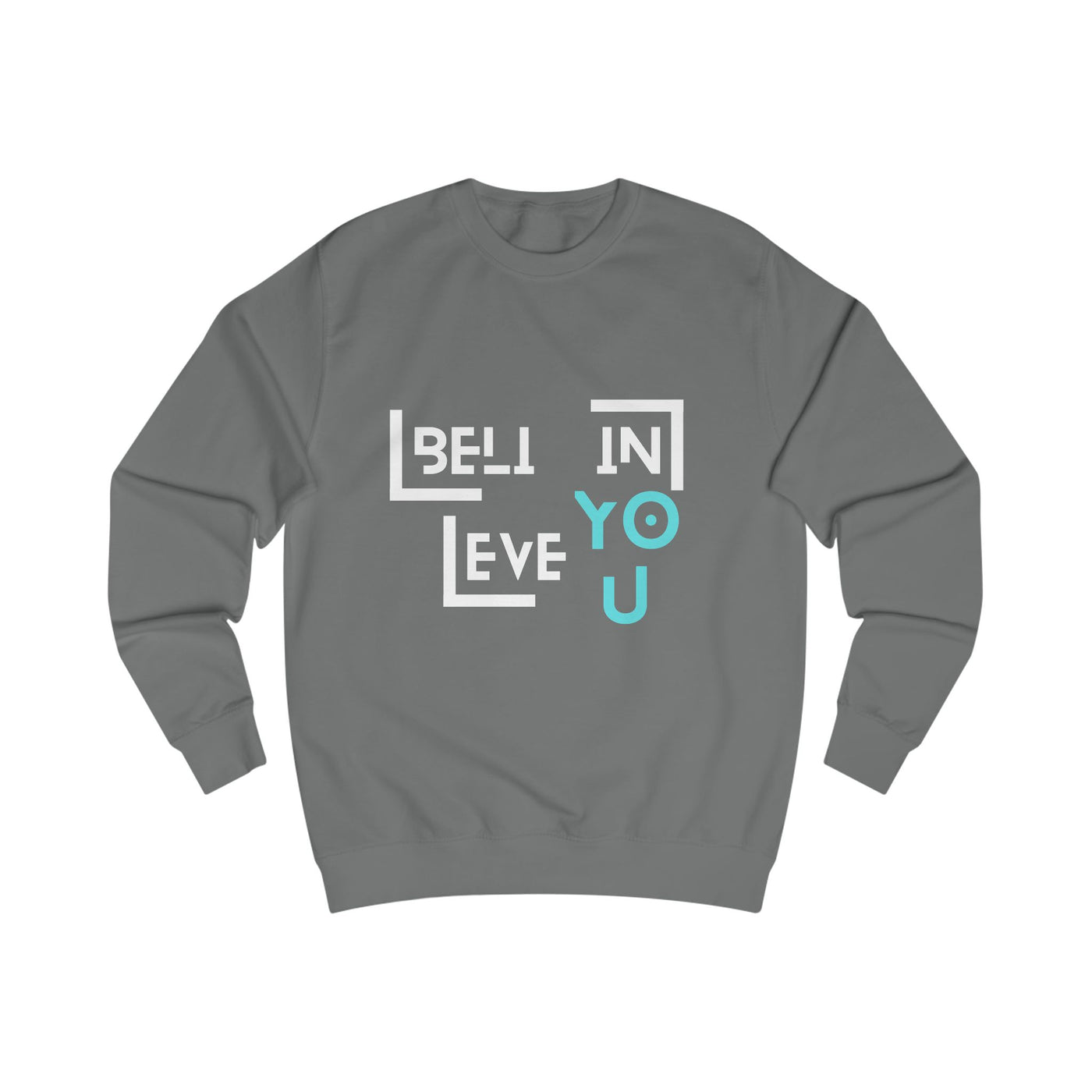 Unisex Sweatshirt with "Believe in You" Design - Motivational Apparel for Everyday Inspiration