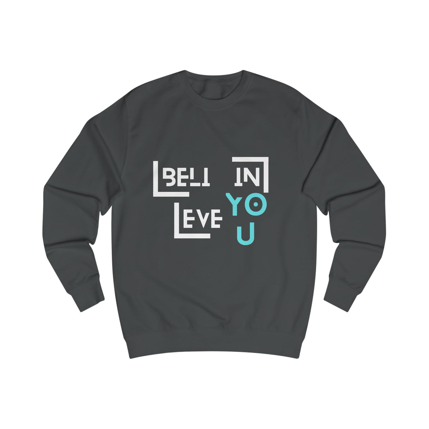 Unisex Sweatshirt with "Believe in You" Design - Motivational Apparel for Everyday Inspiration