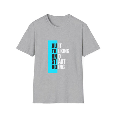 Unisex T-Shirt - Quit talking and start doing - Never give up...