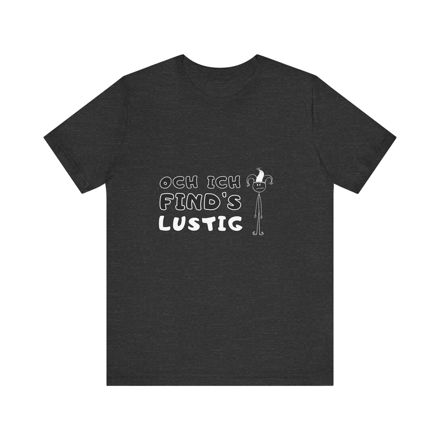 Och ich find's lustig - Unisex T-Shirt,