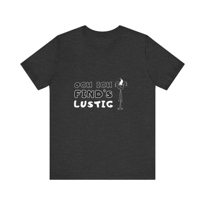 Och ich find's lustig - Unisex T-Shirt,