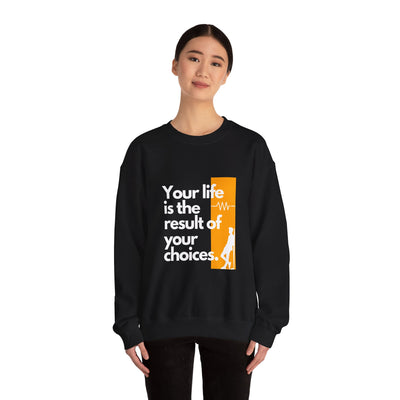 Sweatshirt - "Your Life is the Result of Your Choices"