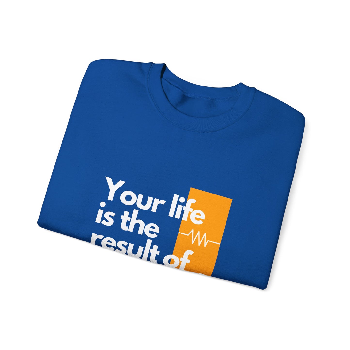 Sweatshirt - "Your Life is the Result of Your Choices"