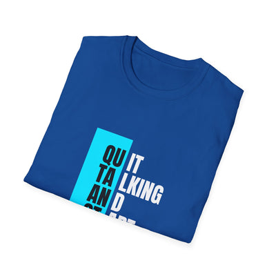 Unisex T-Shirt - Quit talking and start doing - Never give up...