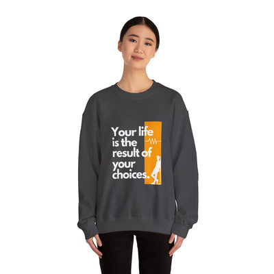 Sweatshirt - "Your Life is the Result of Your Choices"